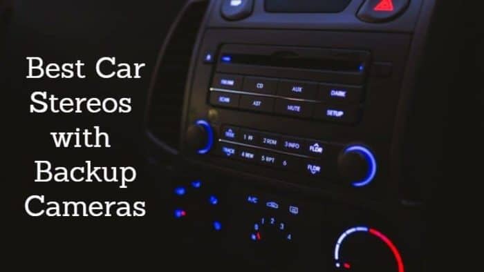 Best Car Stereo with Backup Camera (Top 6 Picks)