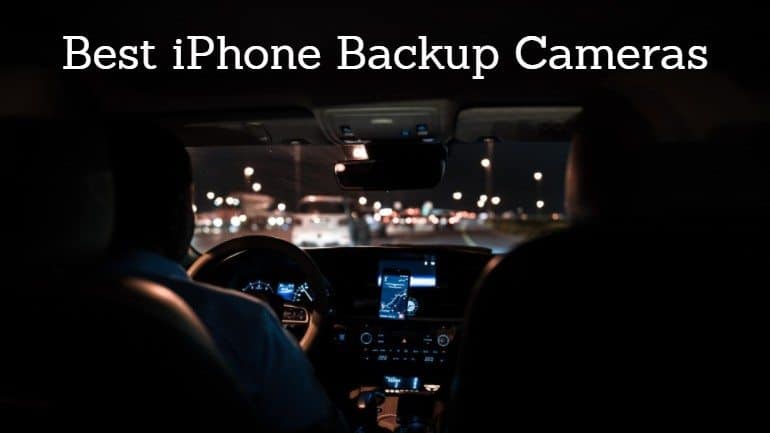 The Best iPhone Backup Camera: Our Top 3 Picks for 2019